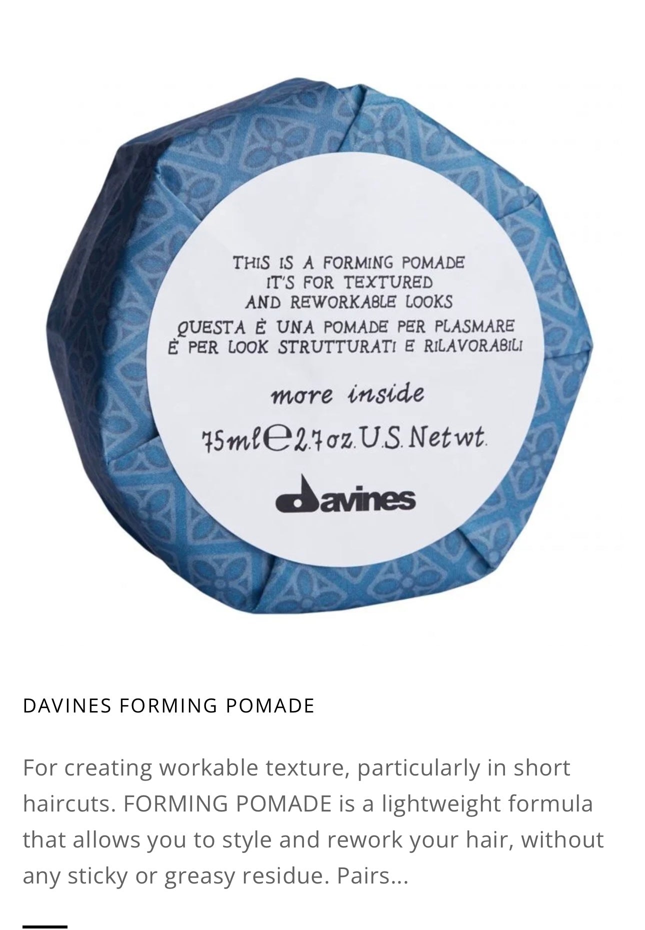This is a Forming Pomade A pomade for creating workable texture, particularly in short haircuts